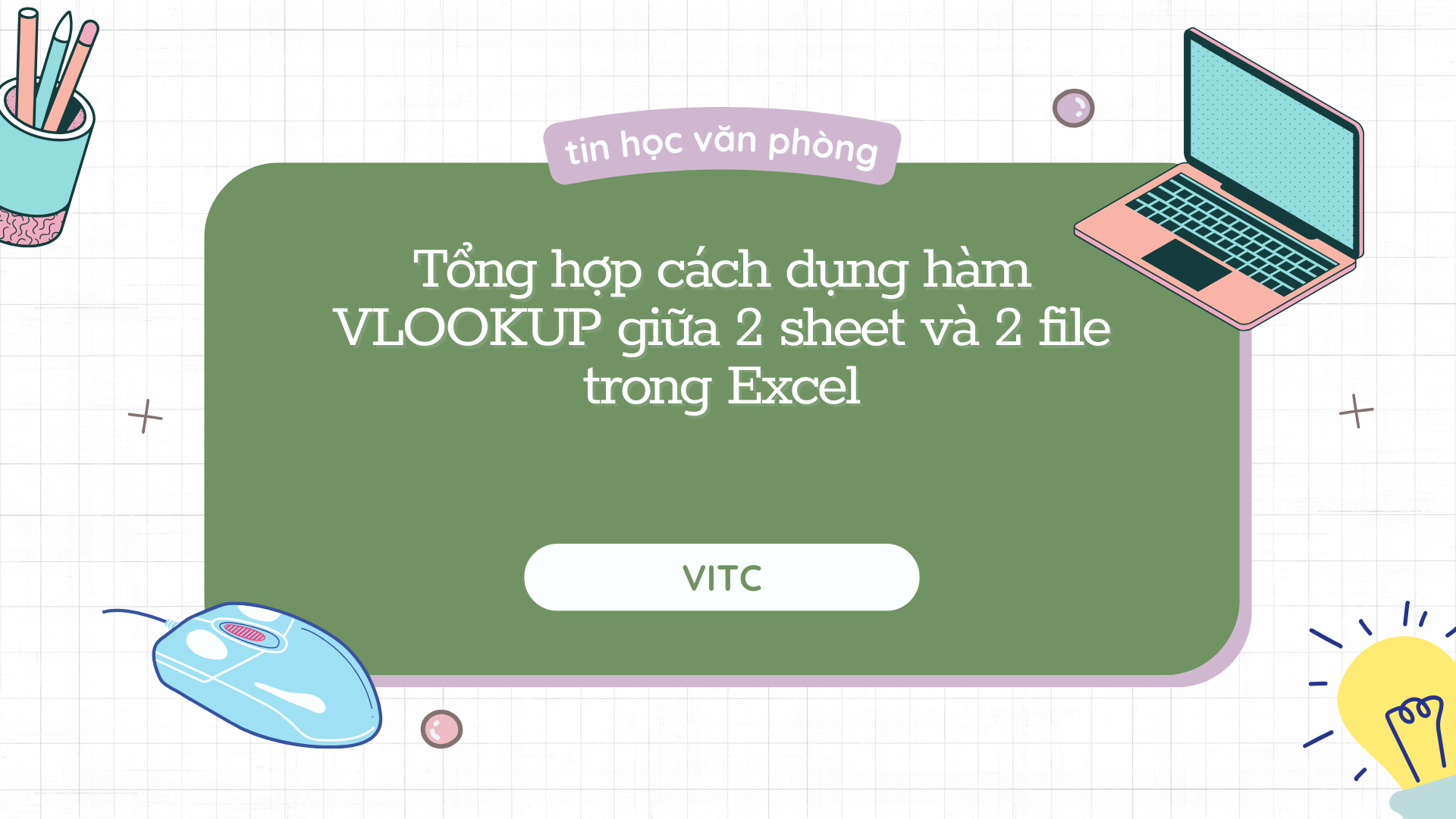 Tổng hợp cách dụng hàm vlookup giữa 2 sheet và 2 file trong Excel